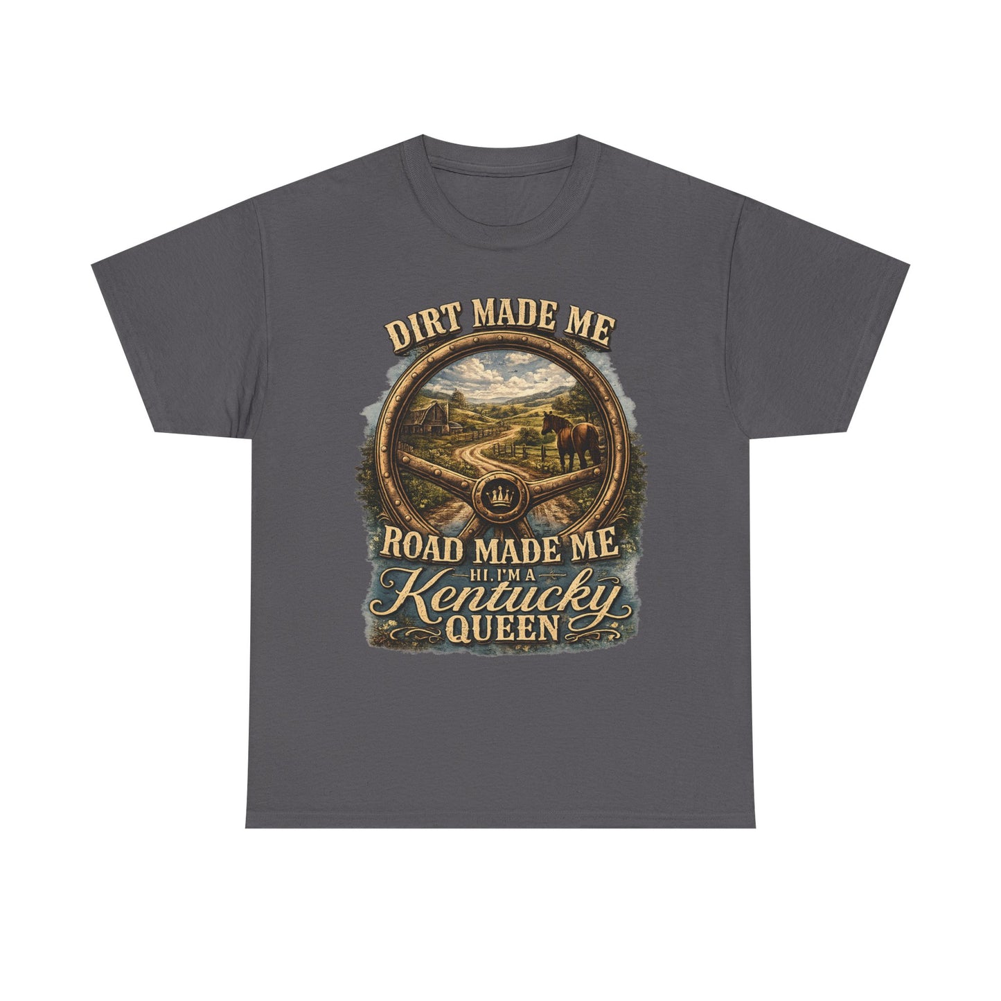Kentucky Queen T-Shirt – "Dirt Made Me, Road Made Me" Country Road Scenic Graphic Tee